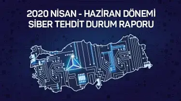 Nisan-Haziran 2020 Siber Tehdit Durum Raporu'muzu yayınladık. 