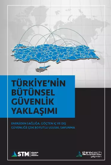  “TÜRKİYE’NİN BÜTÜNSEL GÜVENLİK YAKLAŞIMI”, STM THINKTECH’ten YAYIMLANDI