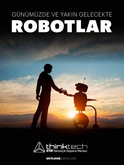 STM Thinktech Outlook Raporu Yayımlandı: Robotlar İşbaşında!  “Günümüzde ve Yakin Gelecekte Robotlar